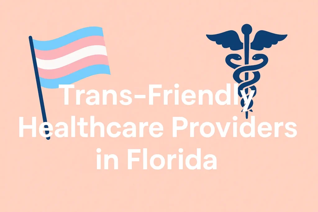 Your Guide to Trans-Friendly Healthcare Providers in Florida